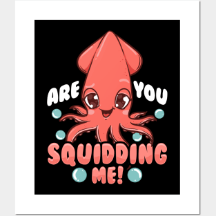 Funny Are You Squidding Me! Squid Pun Posters and Art